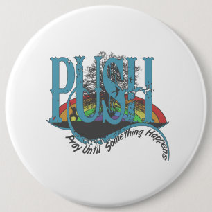 Pray Until Something Happens 6 Inch Round Button