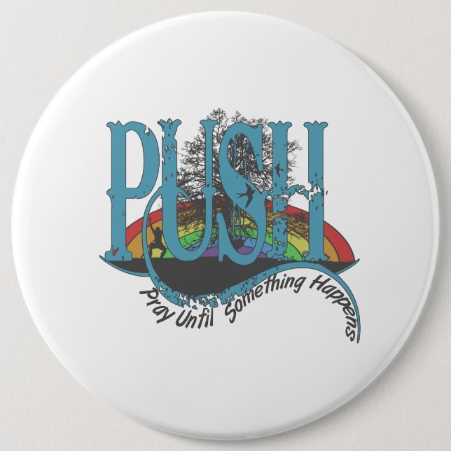 Pray Until Something Happens 6 Inch Round Button (Front)