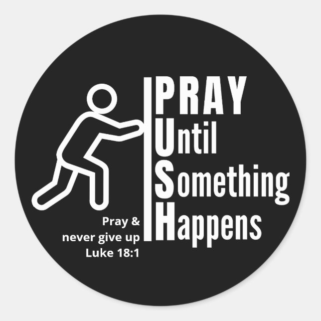 PRAY UNTIL SOMETHING HAPPENS Push Christian Prayer Classic Round Sticker (Front)