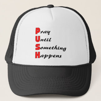 Pray until something happens, PUSH Trucker Hat