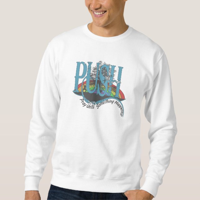 Pray Until Something Happens Sweatshirt (Front)