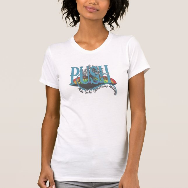 Pray Until Something Happens T-Shirt (Front)