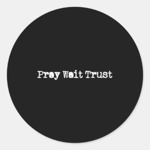 Pray Wait And Trust In God Faith Prayer Christian  Classic Round Sticker