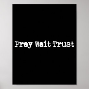 Pray Wait And Trust In God Faith Prayer Christian  Poster