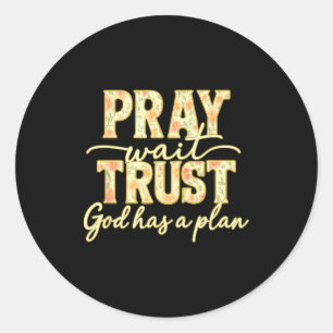 Pray Wait Trust God Has A Plan Floral Faith Christ Classic Round Sticker