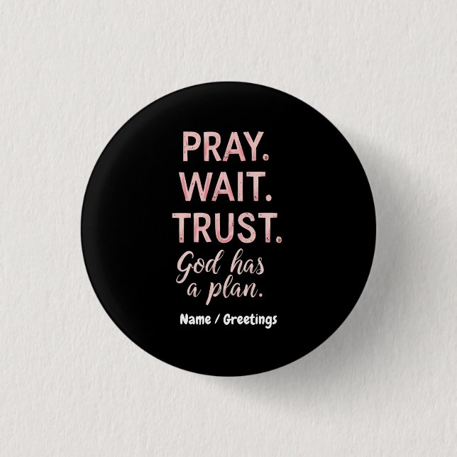 Pray Wait Trust – God Has a Plan Inspirational  1 Inch Round Button (Front)