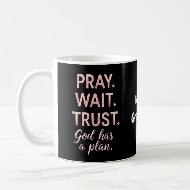 Pray Wait Trust – God Has a Plan Inspirational  Coffee Mug (Left)