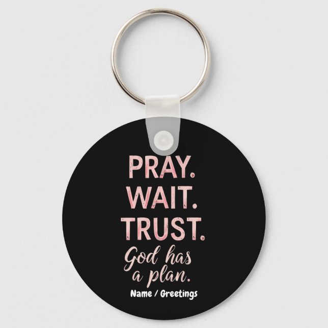 Pray Wait Trust – God Has a Plan Inspirational  Keychain (Front)
