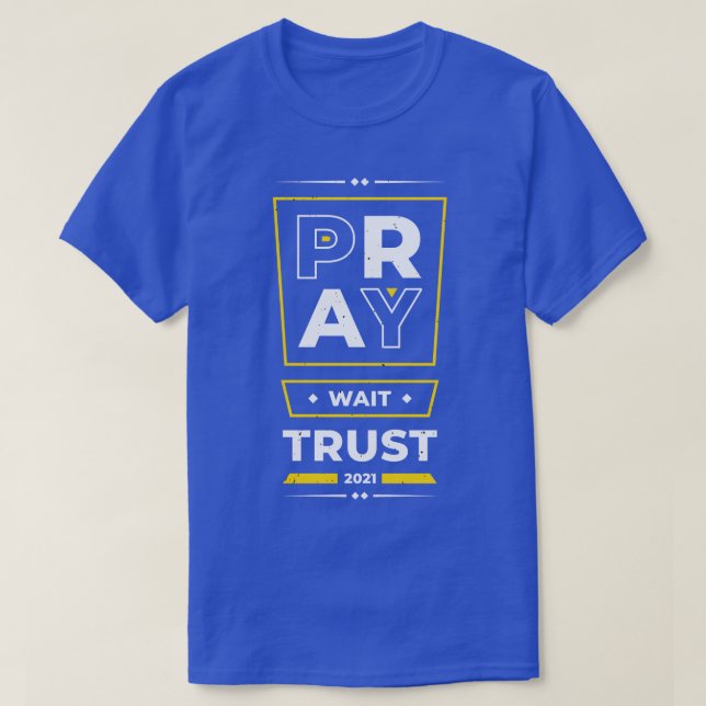 Pray Wait Trust Inspirational Quotes Positive T-Shirt (Design Front)