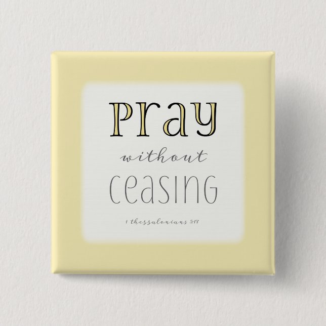 Pray without Ceasing - 1 Thes 5:17 2 Inch Square Button (Front)