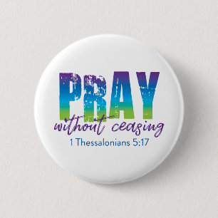 Pray without ceasing - 1 Thessalonians 5:17 2 Inch Round Button