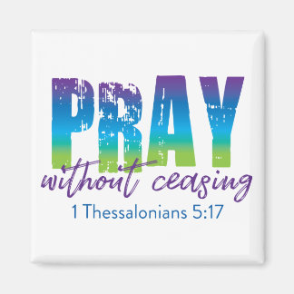 Pray without ceasing - 1 Thessalonians 5:17 Magnet