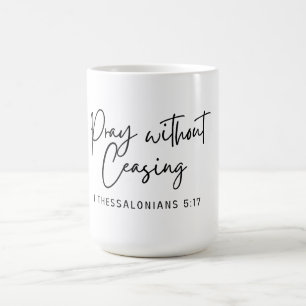 Pray Without Ceasing 1 Thessalonians 5:19 Coffee Mug
