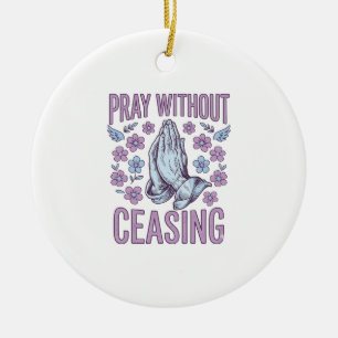 Pray Without Ceasing Floral Praying Hands Shirt_1 Ceramic Ornament