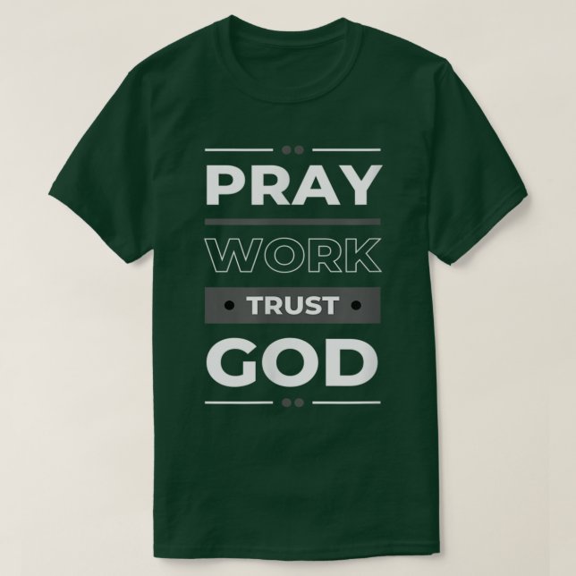 Pray work and trust godshow positivity message  T-Shirt (Design Front)