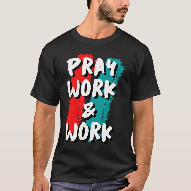 Pray Work and Work T-Shirt (Front)