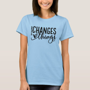 Prayer changes things T-Shirt