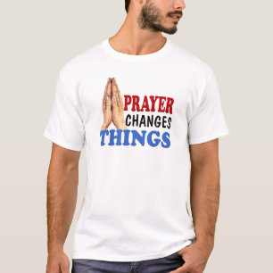 PRAYER CHANGES THINGS T-Shirt
