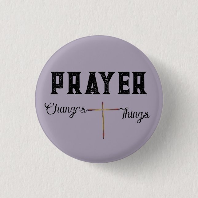 Prayer Changes Things with Cross 1 Inch Round Button (Front)