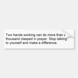 Prayer: Does nothing and wastes time. Bumper Sticker