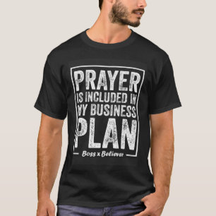 Prayer Is Included In My Business Plan Boss Believ T-Shirt
