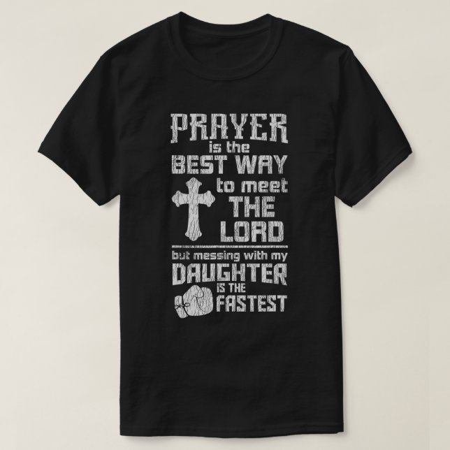 Prayer Is The Best Way To Meet The Lord Dad Daught T-Shirt (Design Front)