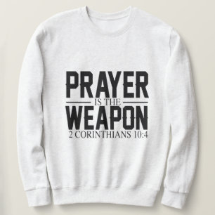 Prayer is the Weapon Sweatshirt