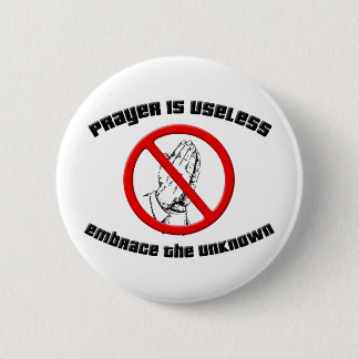 Prayer is Useless; Embrace the Unknown 2 Inch Round Button