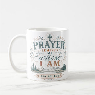 Prayer Reminds Me Whose I Am Christian Quote Coffee Mug