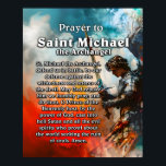 Prayer to Saint Michael the Archangel  Poster<br><div class="desc">Prayer to Saint Michael the Archangel: St. Michael the Archangel, defend us in battle, be our protection against the wickedness and snares of the devil. May God rebuke him we humbly pray; and do thou, O Prince of the Heavenly host, by the power of God, cast into hell Satan and...</div>
