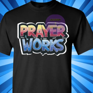 Prayer Works - Christian T-Shirt