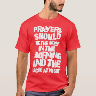 Prayers Should Be The Key In The Morning & The Loc T-Shirt