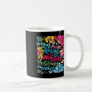 Praying Mama Raising Warriors Mental Health Awaren Coffee Mug