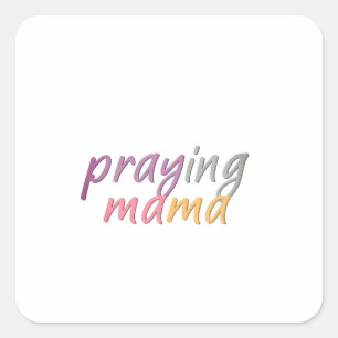 Praying Mama's Unwavering Faith Abides Square Sticker