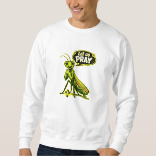 (Praying Mantis bug) Let us PRAY - Christian Sweatshirt