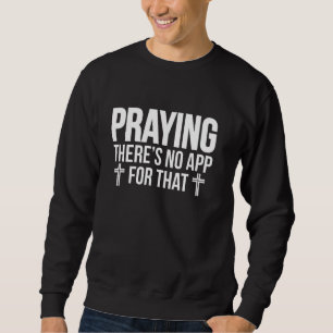 Praying Theres No App For That Deacon Church Offic Sweatshirt