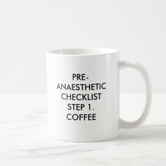 PRE-ANAESTHETIC CHECKLISTSTEP 1. COFFEE, PRE-AN... COFFEE MUG