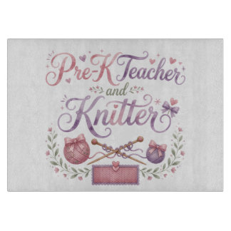 Pre-K Teacher and Knitter Decorative Glass Cutting Board