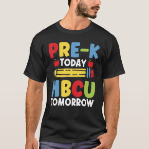 Pre K Today HBCU Tomorrow Graduate Grad Colleges S T-Shirt