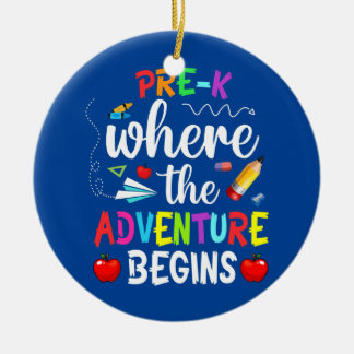 Pre K Where The Adventure Begins Kinder Teacher  Ceramic Ornament