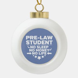 Pre-Law Student No Life or Money Ceramic Ball Christmas Ornament