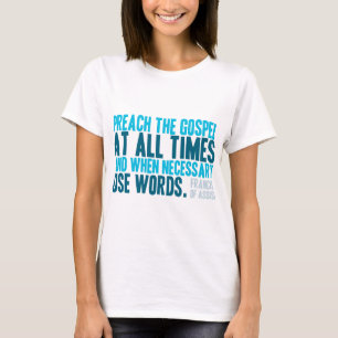 Preach The Gospel At All Times T-Shirt