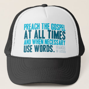 Preach The Gospel At All Times Trucker Hat