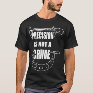 PRECISION IS NOT A CRIME CNC MACHINIST Premium T-Shirt