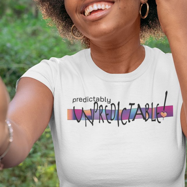 PREDICTABLY UNPREDICTABLE COLORFUL ON LIGHT T-Shirt (Creator Uploaded)