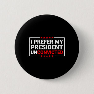 Prefer My President Unconvicted Funny Anti Trump U 2 Inch Round Button