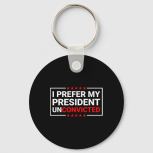 Prefer My President Unconvicted Funny Anti Trump U Keychain