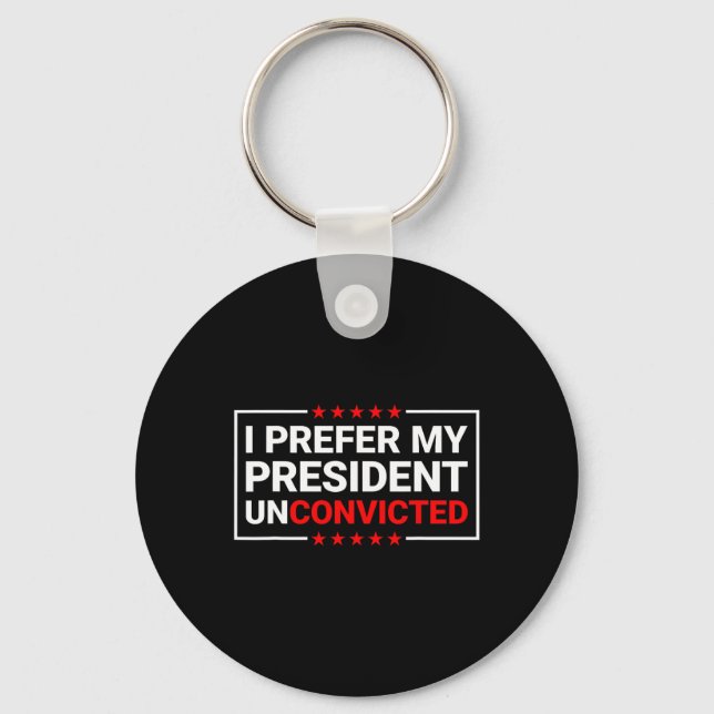 Prefer My President Unconvicted Funny Anti Trump U Keychain (Front)