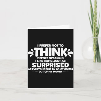 Prefer Not to Think Before Speaking Like Being As Card