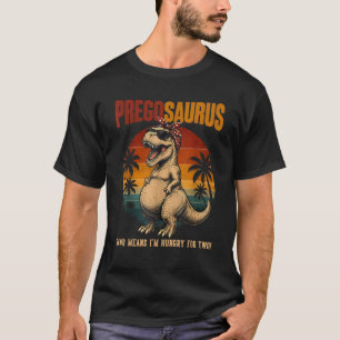 Preggosaurus Rawr Means I'm Hungry For Two T-Shirt